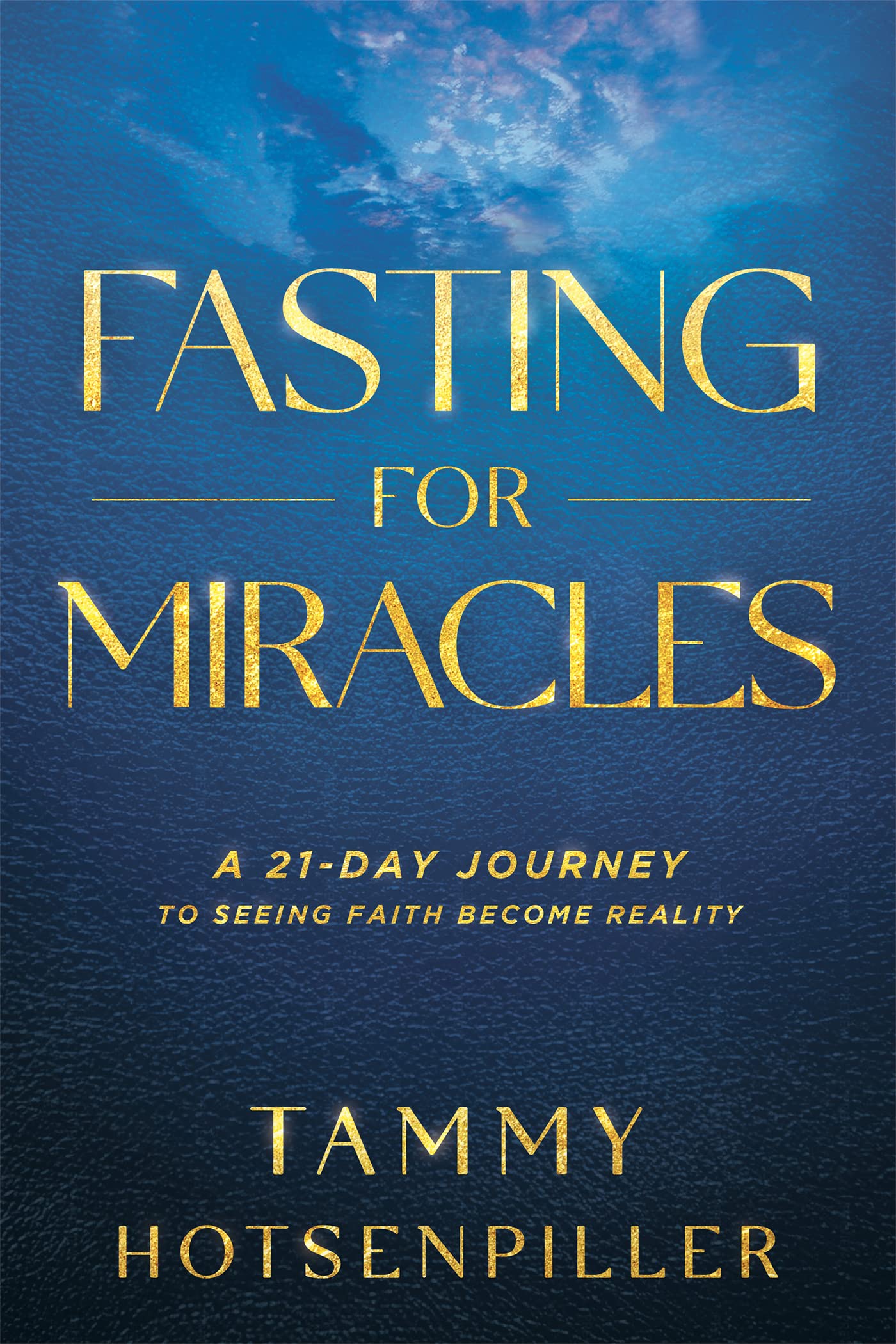 Fasting for Miracles: A 21-Day Journey to Seeing Faith Become Reality (Kindle Edition)