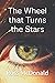 The Wheel that Turns the Stars