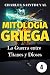 Mitología Griega: La guerra entre titanes y dioses (una serie genial de criaturas griegas nº 4)