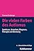 Die Vielen Farben Des Autismus: Spektrum, Ursachen, Diagnose, Therapie Und Beratung (German Edition)
