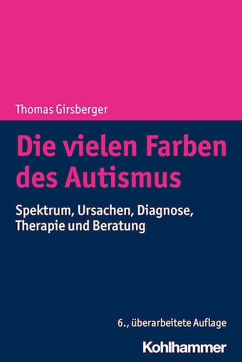 Die Vielen Farben Des Autismus: Spektrum, Ursachen, Diagnose, Therapie Und Beratung (German Edition)