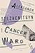 Cancer Ward by Aleksandr Solzhenitsyn