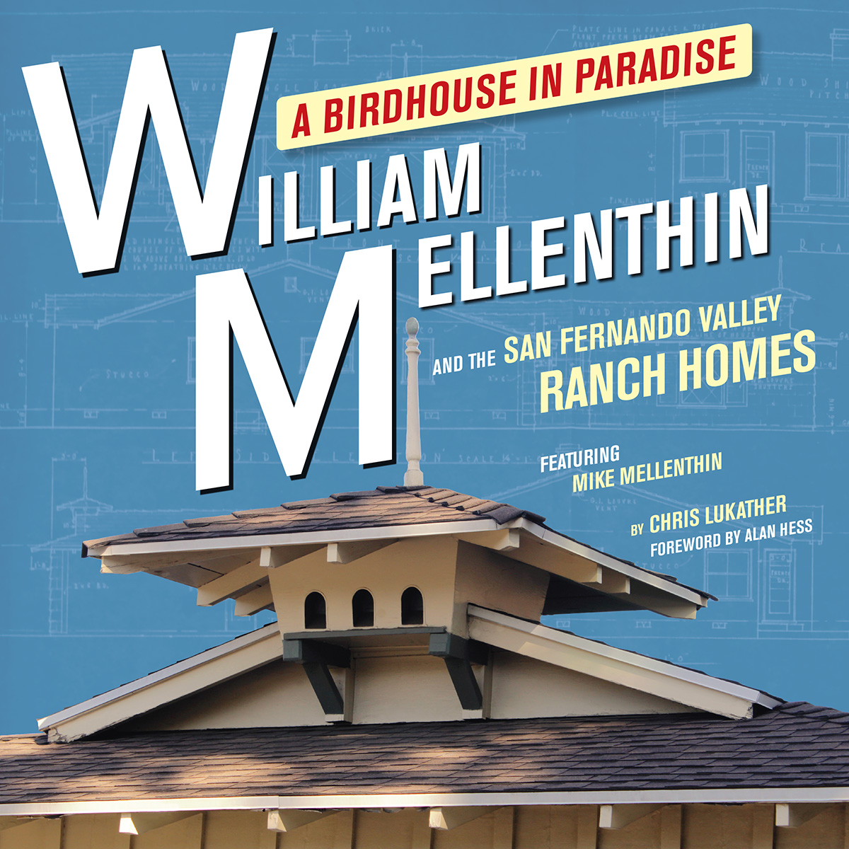 Birdhouse in Paradise: William Mellenthin and the San Fernando Valley Ranch Homes, Featuring Mike Mellenthin
