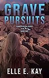 Grave Pursuits by Elle E. Kay