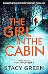 The Girl in the Cabin by Stacy Green