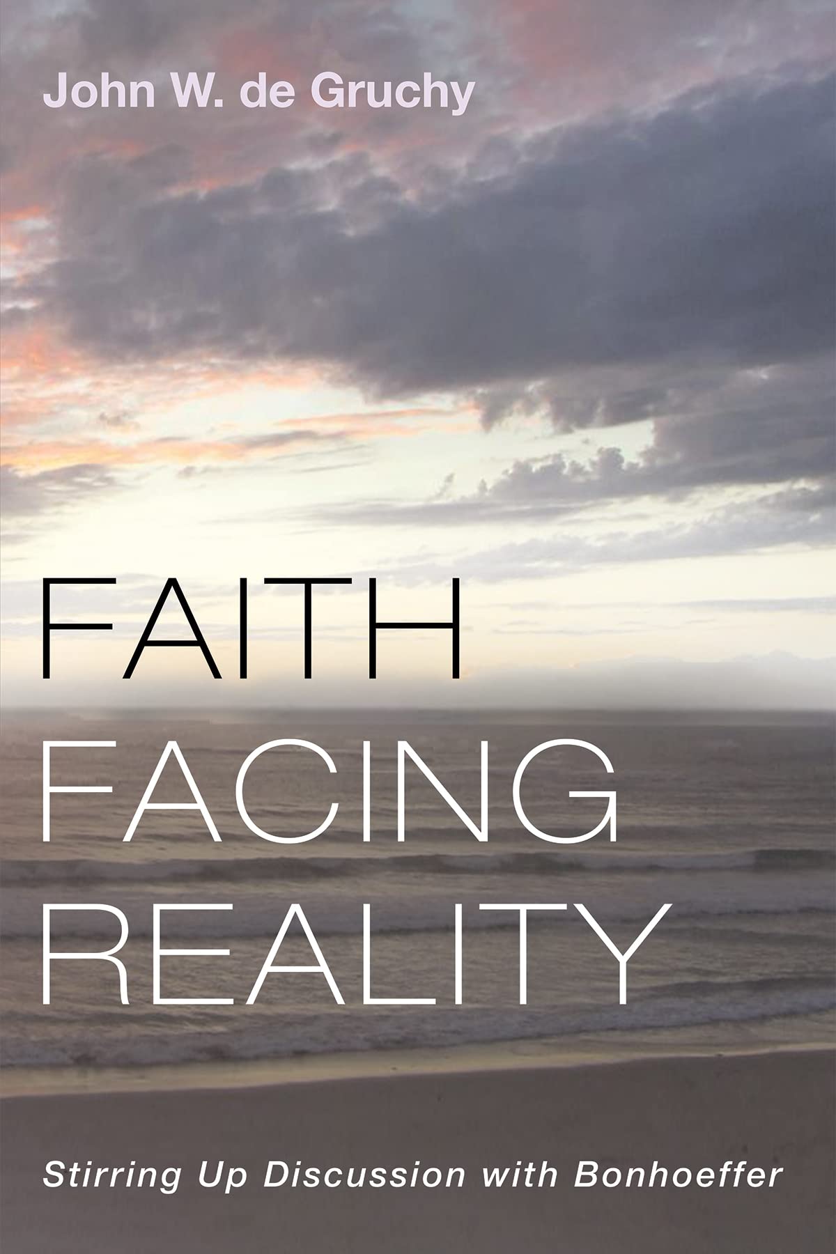 Faith Facing Reality: Stirring Up Discussion with Bonhoeffer (Kindle Edition)