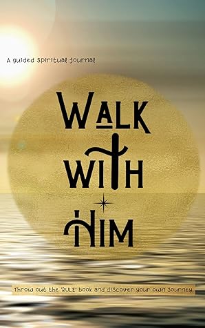 Walk With Him: A guided self help Journal to strengthen your spirituality.