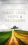 A Journey Through Grief, Loss, Hope And Recovery by Deb King