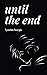 Until The End: Poems on tox...