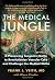 The Medical Jungle: A Pioneering Surgeon’s Battle to Revolutionize Vascular Care and Challenge the Medical Mafia