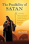 The Possibility of Satan: A Case for Reformulating the Catholic Church’s Teachings on the Devil Book cover for The Possibility of Satan: A Case for Reformulating the Catholic Church’s Teachings on the Devil