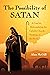 The Possibility of Satan: A Case for Reformulating the Catholic Church’s Teachings on the Devil