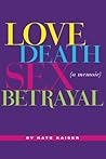Love Death Sex Betrayal Love Death Sex Betrayal