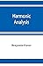 Harmonic analysis: a course in the analysis of the chords and of the non-harmonic tones to be found in music, classic and modern