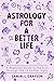Astrology For A Better Life...