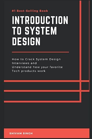 Introduction to System Design: Crack System Design Interviews and Understand how your favorite Tech products work
