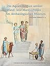 Die Aquarellkopien Antiker Wand- Und Marmorbilder Im Archaologischen Museum: Von Emile Gillieron U.a. (German Edition)