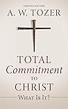 Total Commitment to Christ by A.W. Tozer