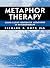 Metaphor Therapy: Using Client Generated Metaphors In Psychotherapy
