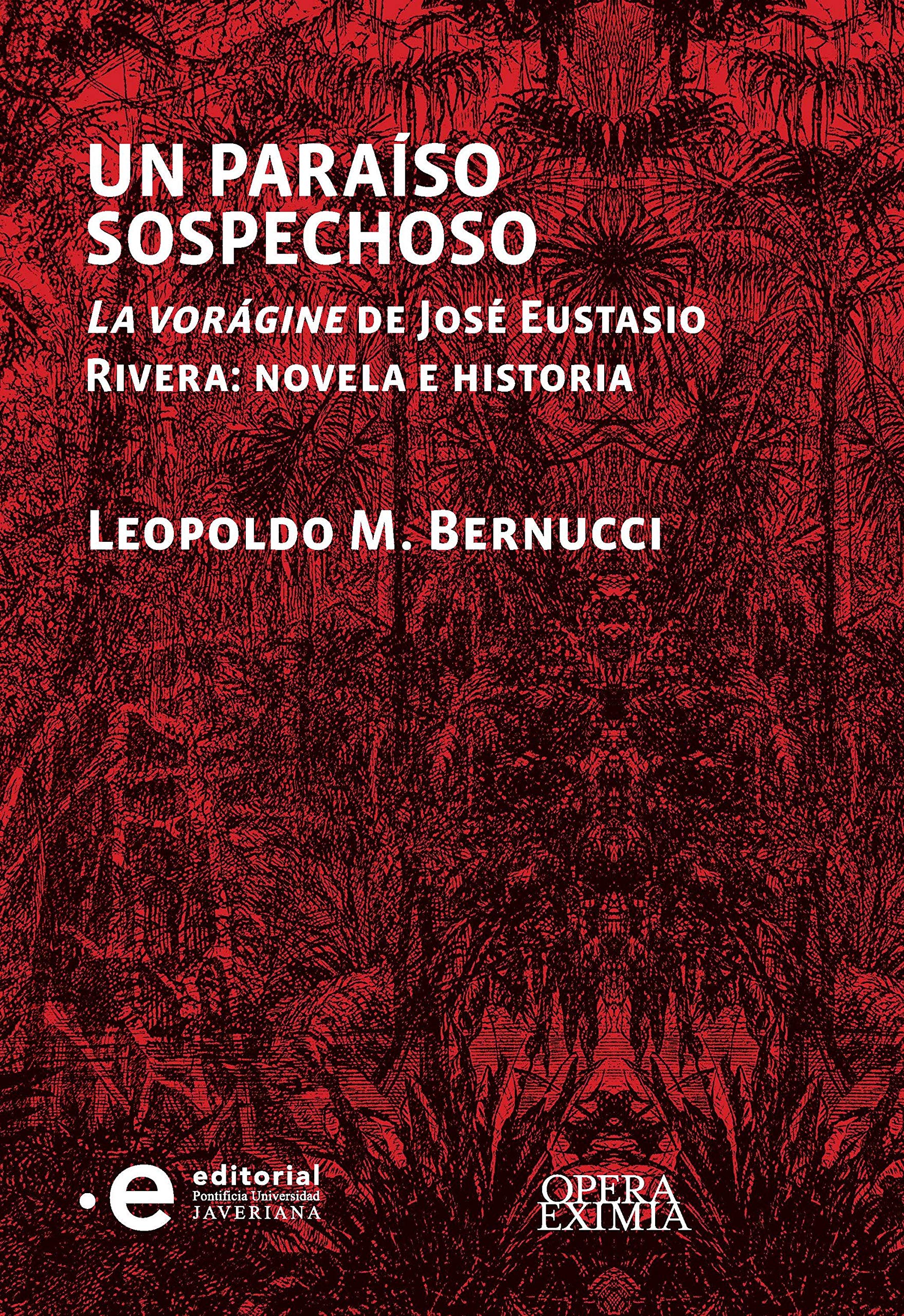 Un paraíso sospechoso: La vorágine de José Eustasio Rivera : novela e historia (Opera Eximia) (Spanish Edition)