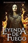 Leyenda de fuego by Alejandra Rodríguez