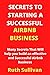 Secrets to Starting a Successful Airbnb Business: A guide to help you build an effective and successful Airbnb business and secrets that will make your Airbnb Business Really Effective