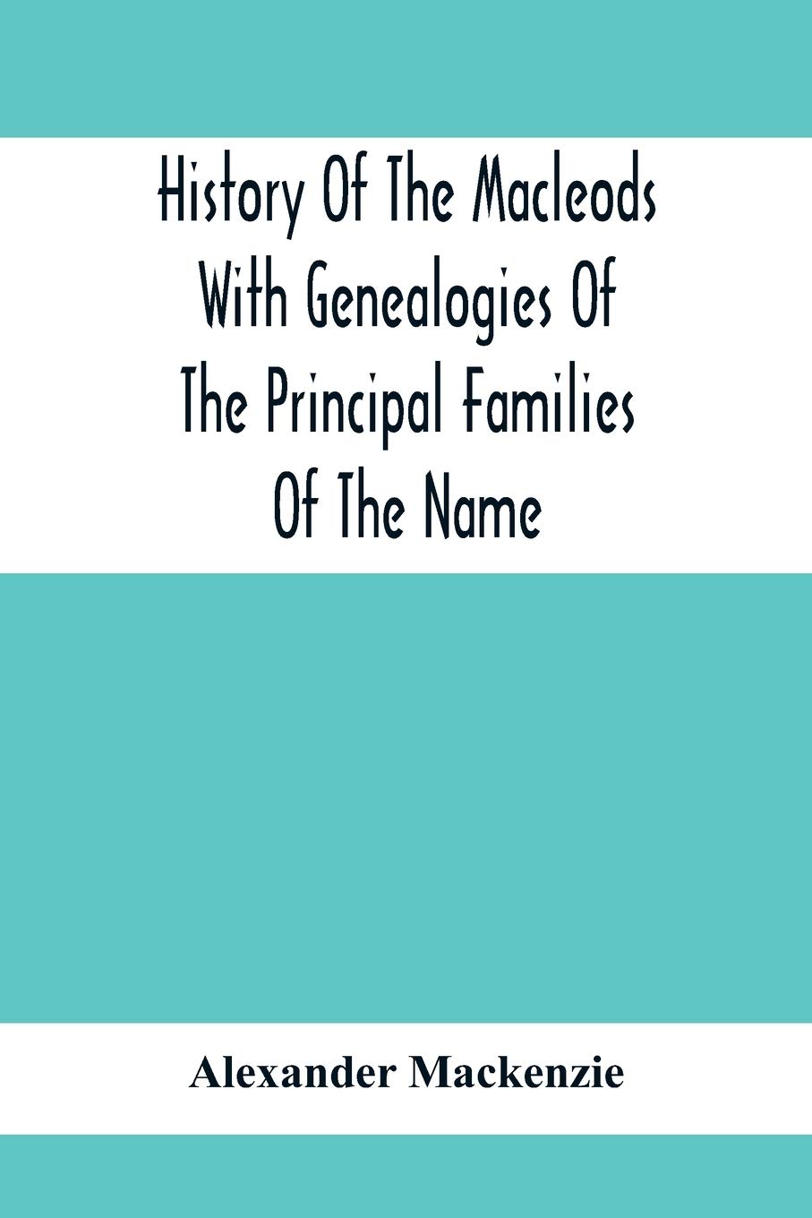 History Of The Macleods With Genealogies Of The Principal Families Of The Name (Paperback)
