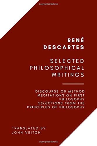 Selected Philosophical Writings: Discourse on Method, Meditations on First Philosophy, Selections from the Principles of Philosophy (Paperback)