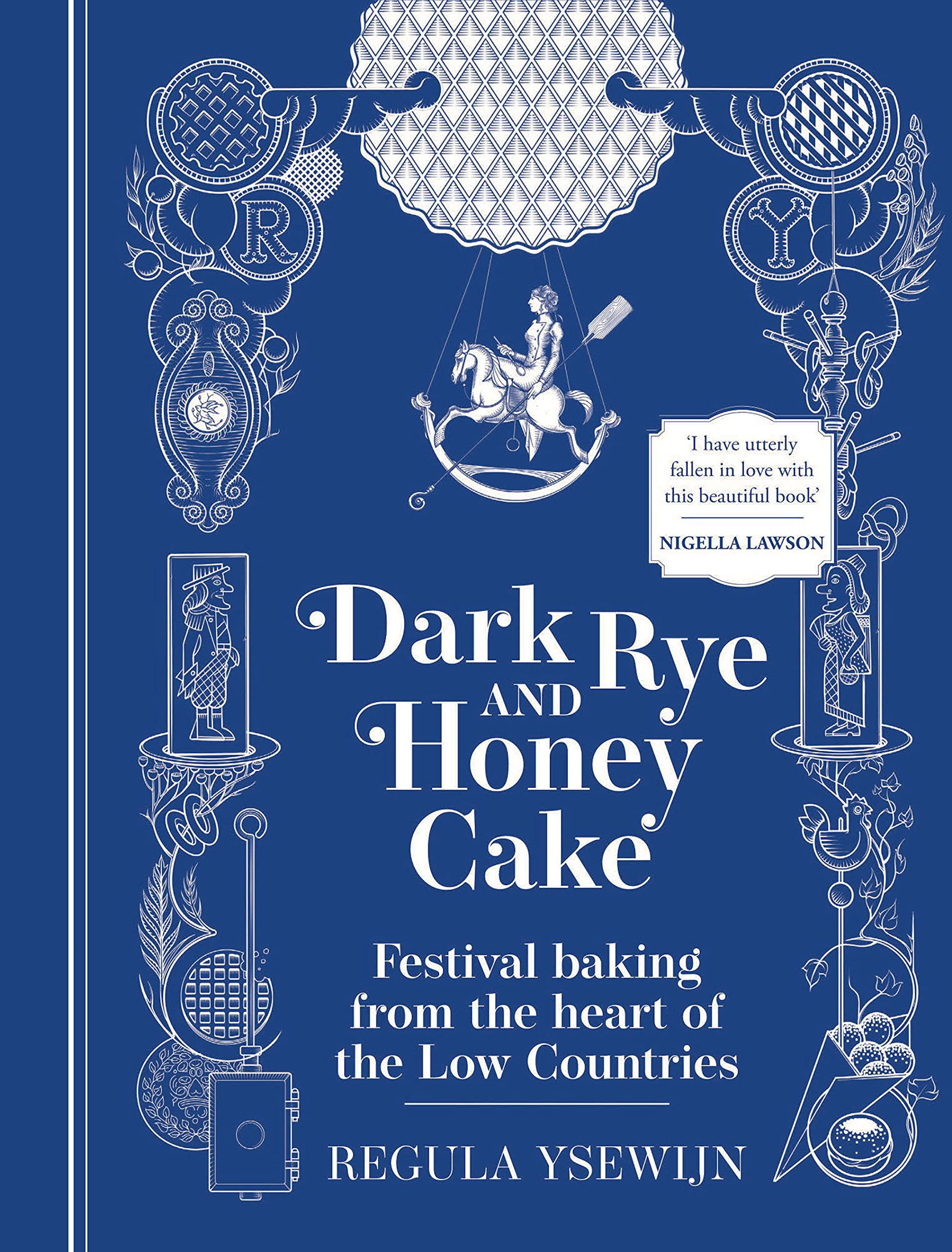 Dark Rye and Honey Cake: Festival baking from the heart of the Low Countries (Kindle Edition)