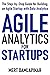 Agile Analytics For Startups: The Step-by-Step Guide for Building an Agile Startup with Data Analytics