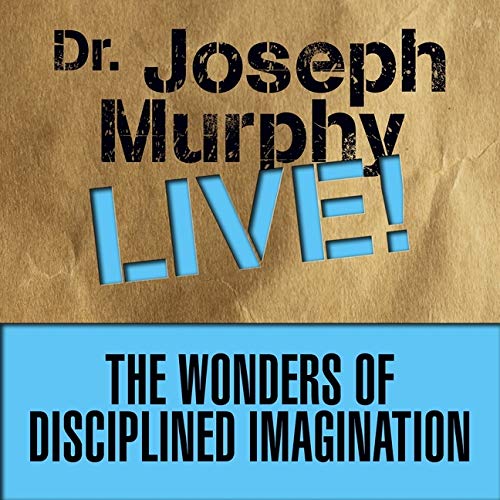 The Wonders Disciplined Imagination: Dr. Joseph Murphy LIVE! (Audio CD)