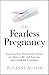 The Fearless Pregnancy: Tra...