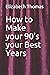 How to Make your 90's your ...