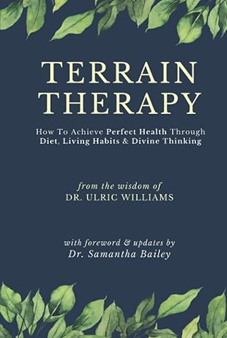 Terrain Therapy: How To Achieve Perfect Health Through Diet, Living Habits & Divine Thinking