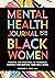 Mental Health Journal for Black Women: Prompts and Practices to Prioritize Yourself and Nurture Your Well-Being