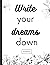 Write Your Dreams Down Notebook: Uplifting Motivational Journal Notebook with Inspirational Quotes: Soft paper back 8.5 x 11