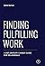 Finding Fulfilling Work: A 21st Century Career Guide for Millennials