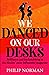 We Danced On Our Desks by Philip Norman