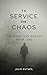 To Service the Chaos : The ...