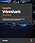 Learn Wireshark: A definitive guide to expertly analyzing protocols and troubleshooting networks using Wireshark, 2nd Edition