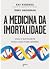 A Medicina da Imortalidade
