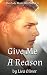Give Me A Reason by Lisa Oliver Give Me A Reason by Lisa Oliver