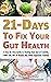 21 Days To Fix Your Gut Health: A Step-By-Step Guide To Healing Your Gut Health