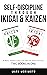 Self-DisciplineThrough Ikigai and Kaizen: A Mindful Approach to Build Tiny Habits and Master Your Focus (Longevity and Happiness at Hand)