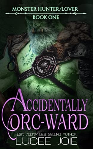 Accidentally Orc-Ward (Monster Hunter/Lover, #1)