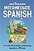 Intermediate Spanish: The Fast-Track Guide to Mastering Spanish in 30 Days