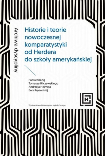 Archiwa dyscypliny: historie i teorie nowoczesnej komparatystyki od Herdera do szkoły amerykańskiej