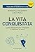 La vita conquistata: Come a...