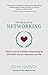 For The Love of Networking: How to put successful networking at the heart of your business and life