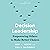 Decision Leadership: Empowering Others to Make Better Choices